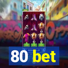 80 bet